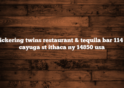 Bickering twins restaurant & tequila bar 114 n cayuga st ithaca ny 14850 usa