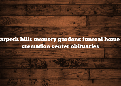 Harpeth hills memory gardens funeral home & cremation center obituaries