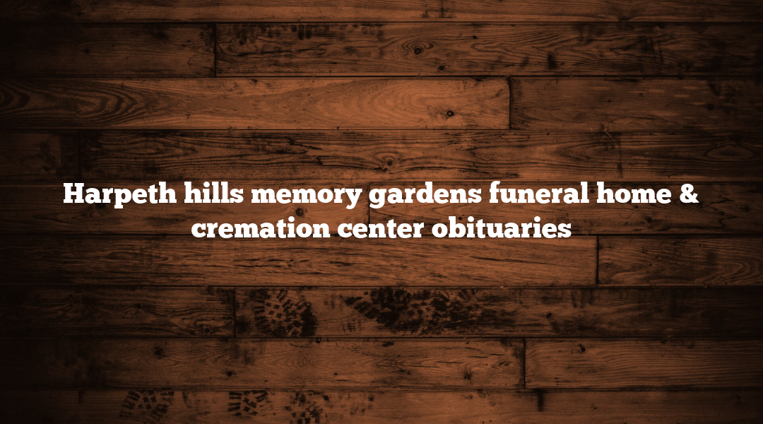 Harpeth hills memory gardens funeral home & cremation center obituaries