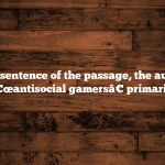 In the first sentence of the passage, the author refers to â€œantisocial gamersâ€ primarily to