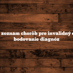 Kompletný zoznam chorôb pre invalidný dôchodok a bodovanie diagnóz