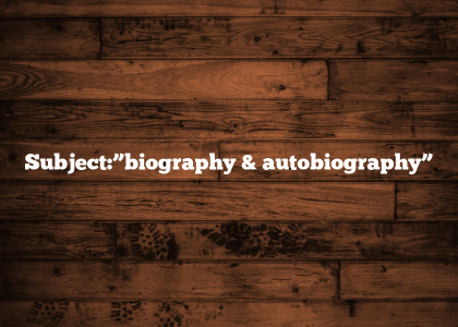 Subject:”biography & autobiography”