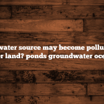 Which water source may become polluted as it travels over land? ponds groundwater oceans runoff